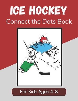 Ice Hockey Connect the Dots Book for Kids Ages 4-8: Activity and Coloring Book for Children Who Love Hockey - Curveball Velocity Books