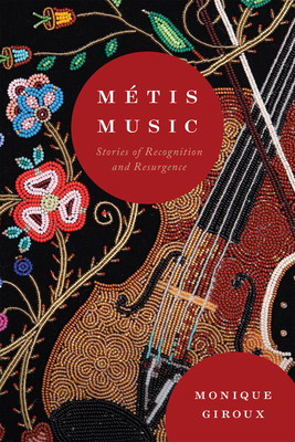 Coperta cărții 'Métis Music: Stories of Recognition and Resurgence Volume 108 - Monique Giroux'