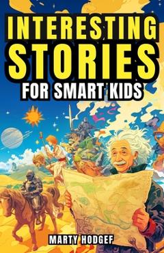 Poza produsului Interesting Stories for Smart Kids: Fun Facts for Curious Minds about World History, Science, and Beyond - Marty Hodgef