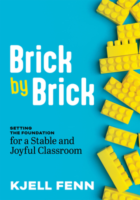 Coperta cărții 'Brick by Brick: Setting the Foundation for a Stable and Joyful Classroom (Dynamic Strategies to Build Confidence in the'