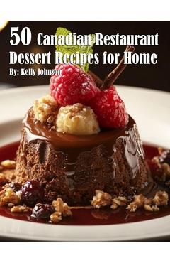 Coperta cărții '50 Canadian Restaurant Dessert Recipes for Home - Kelly Johnson'