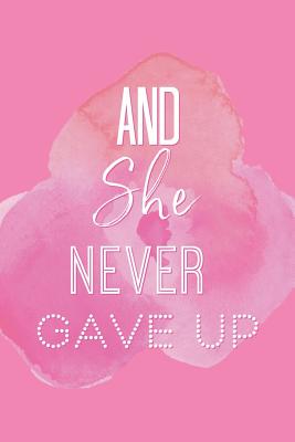 And She Never Gave Up: A Notebook for the Girl Who is Just Not Going to Quit in Pursuit of Her Dreams - She's Inspired Paper