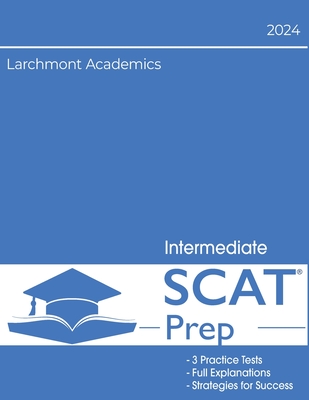 Coperta cărții 'SCAT Intermediate 2024 Edition: 3 Full Length Tests with Explanations for Grades 4 and 5 - Larchmont Academics'