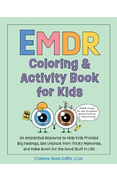 Coperta cărții 'EMDR Coloring & Activity Book for Kids: An Interactive Resource to Help Kids Process Big Feelings, Get Unstuck from'