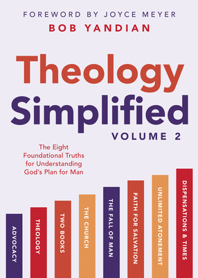 Theology Simplified (Vol. 2): The Eight Foundational Truths for Understanding God's Plan for Man - Bob Yandian