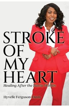 Coperta cărții 'Stroke of My Heart: Healing After the Battle Within - Hyvelle Ferguson-davis'