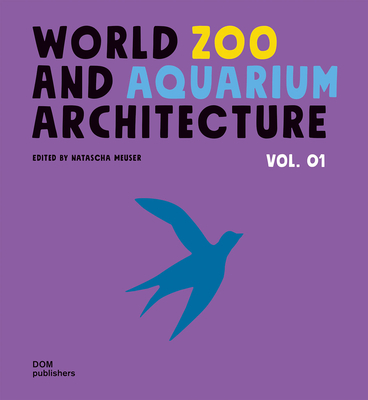 Coperta cărții 'World Zoo and Aquarium Architecture - Natascha Meuser'