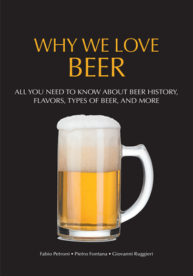 Why We Love Beer: All You Need to Know about Beer History, Flavors, Types of Beer, and More (Brewing Culture Explained) - Pietro Fontana