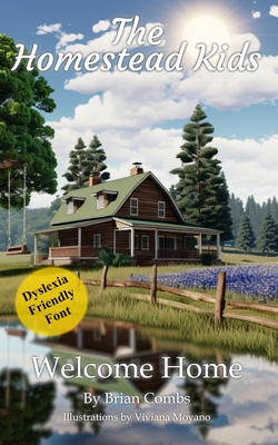 Welcome Home (OpenDyslexic Font): The Homestead Kids - Brian Combs
