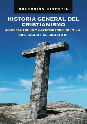 Coperta cărții 'Historia General del Cristianismo: del Siglo I Al Siglo XXI - John Fletcher'