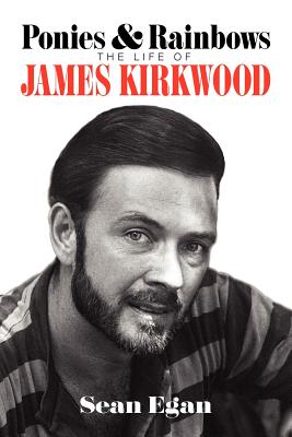 Ponies & Rainbows: The Life of James Kirkwood - Sean Egan