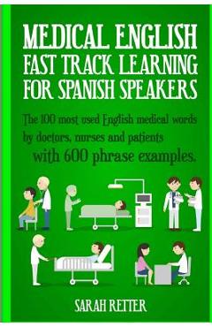 Coperta cărții 'Medical English: Fast Track Learning for Spanish Speakers: The 100 most used English medical words by doctors, nurses'