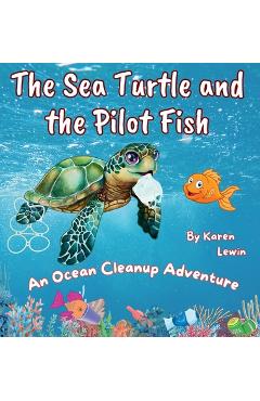 Coperta cărții 'The Sea Turtle and the Pilot Fish: An Ocean Cleanup Adventure - Karen Lewin'