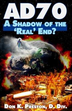 Ad 70: A Shadow of the Real End? - Don K. Preston D. Div