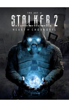 Coperta cărții 'The Art of S.T.A.L.K.E.R. 2: Heart of Chornobyl -'