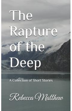 Poza produsului The Rapture of the Deep: A Collection of Short Stories - Rebecca Matthew