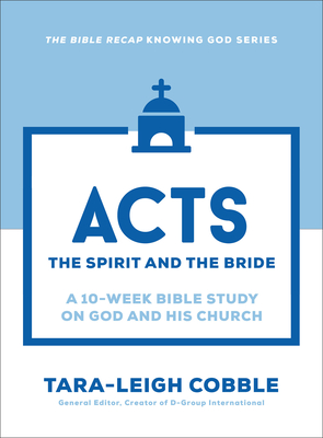 Acts: The Spirit and the Bride--A 10-Week Bible Study on God and His Church - Tara-leigh Cobble