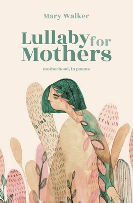 Coperta cărții 'Lullaby for Mothers: Motherhood, in poems - Mary Walker'