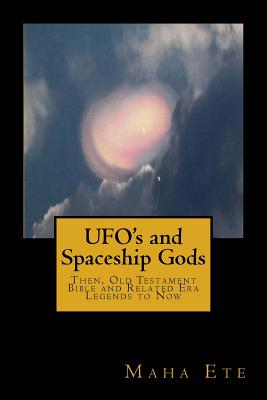 UFO's and Spaceship Gods: Then, Old Testament Bible and Related Era Legends to Now - Matteo Bernobich