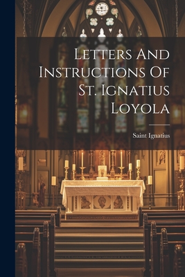 Letters And Instructions Of St. Ignatius Loyola - 