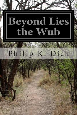 Beyond Lies the Wub - Philip K. Dick