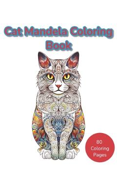 Coperta cărții 'Cat Mandela Coloring Book: Where Mandalas and Cats Unite in a Purr-fect Harmony of Colorful Tranquility -'