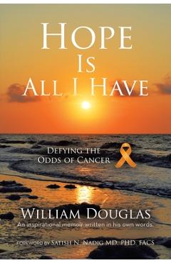 Coperta cărții 'Hope Is All I Have: Defying the Odds of Cancer - William Douglas'