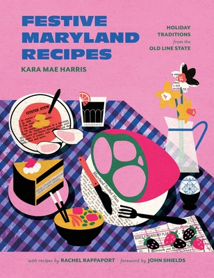 Festive Maryland Recipes: Holiday Traditions from the Old Line State - Kara Mae Harris