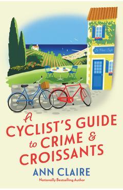 Coperta cărții 'A Cyclist's Guide to Crime & Croissants - Ann Claire'