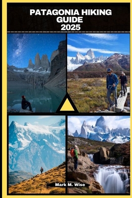 Patagonia Hiking Guide 2025 - Mark M. Wise