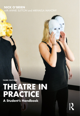 Coperta cărții 'Theatre in Practice: A Student's Handbook - Nick O'brien'