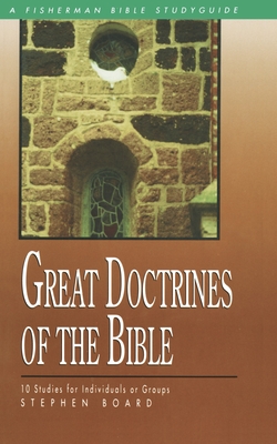 Great Doctrines of the Bible: 10 Studies for Individuals or Groups - Stephen Board