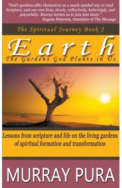 Coperta cărții 'Earth: The Gardens God Plants in Us - Murray Pura'