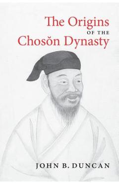 Coperta cărții 'The Origins of the Choson Dynasty - John B. Duncan'