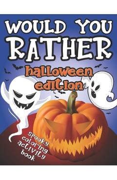 Poza produsului Would You Rather Halloween Edition: Spooky Coloring Activity Book: Fun Interactive Game Book - GREAT Trick or Treat GIFT Idea for Kids 6-12, Creepy Qu - J. Hall Press