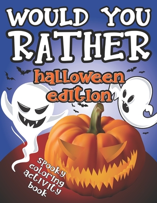 Would You Rather Halloween Edition: Spooky Coloring Activity Book: Fun Interactive Game Book - GREAT Trick or Treat GIFT Idea for Kids 6-12, Creepy Qu - J. Hall Press