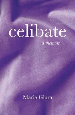 Celibate: A Memoir - Maria Giura