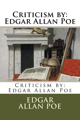 Criticism by: Edgar Allan Poe - Edgar Allan Poe