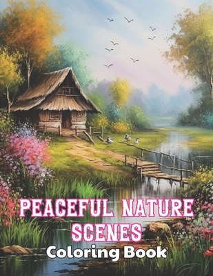Coperta cărții 'Peaceful Nature Scenes Coloring Book For Adult: High Quality +100 Beautiful Designs for All Ages - Donny Corwin'