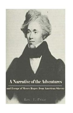Coperta cărții 'A Narrative of the Adventures and Escape of Moses Roper, from American Slavery - T. Price'