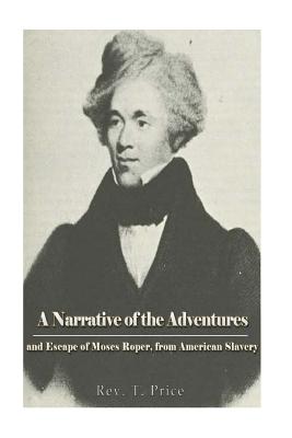 A Narrative of the Adventures and Escape of Moses Roper, from American Slavery - T. Price