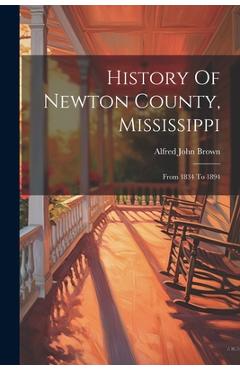 Coperta cărții 'History Of Newton County, Mississippi: From 1834 To 1894 - Alfred John Brown'