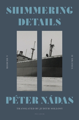 Coperta cărții 'Shimmering Details, Volume II: A Memoir - Péter Nádas'
