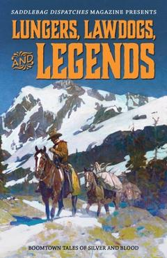 Coperta cărții 'Lungers, Lawdogs, and Legends: Boomtown Tales of Silver and Blood - Dennis Doty'