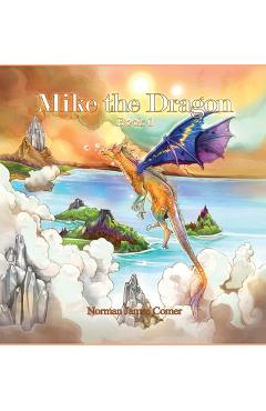Coperta cărții 'Mike the Dragon: Book 1 - Norman James Comer'