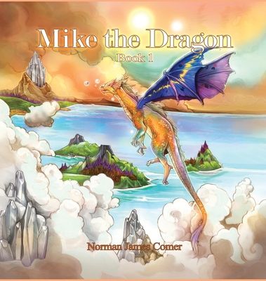 Coperta cărții 'Mike the Dragon: Book 1 - Norman James Comer'