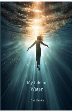 Coperta cărții 'My Life in Water - Cat Pleska'