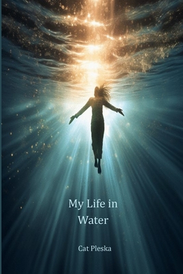 My Life in Water - Cat Pleska