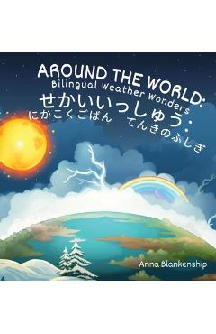 Coperta cărții 'Around the World: Bilingual Weather Wonders (English/Japanese Version) - Anna Blankenship'