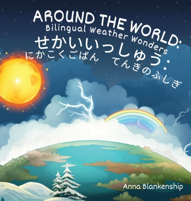 Around the World: Bilingual Weather Wonders (English/Japanese Version) - Anna Blankenship